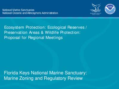 Ecosystem Protection: Ecological Reserves / Preservation Areas & Wildlife Protection: Proposal for Regional Meetings Florida Keys National Marine Sanctuary: Marine Zoning and Regulatory Review