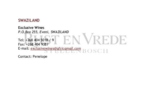 SWAZILAND Exclusive Wines P.O.Box 255, Eveni, SWAZILAND Tel: +Fax: +E-mail: 