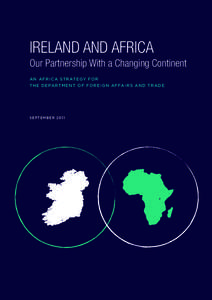 IRELAND AND AFRICA Our Partnership With a Changing Continent AN AFRICA STRATEGY FOR THE DEPARTMENT OF FOREIGN AFFAIRS AND TRADE  SEPTEMBER 2011