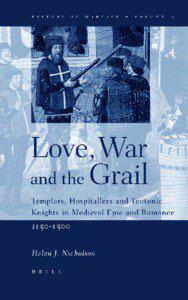 Love, War and the Grail: Templars, Hospitallers and Teutonic Knights in Medieval Epic and Romance, [removed]