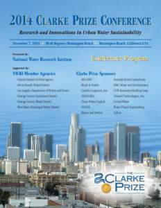 2014 CLARKE PRIZE CONFERENCE Research and Innovations in Urban Water Sustainability November 7, 2014 • Hyatt Regency Huntington Beach • Huntington Beach, California USA Presented By:  National Water Research Institut