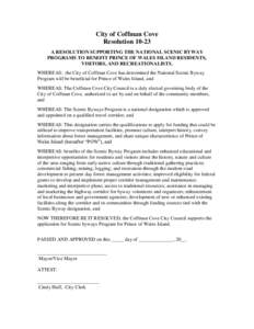 City of Coffman Cove ResolutionA RESOLUTION SUPPORTING THE NATIONAL SCENIC BYWAY PROGRAMS TO BENEFIT PRINCE OF WALES ISLAND RESIDENTS, VISITORS, AND RECREATIONALISTS. WHEREAS: the City of Coffman Cove has determin