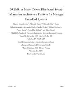 1  DREMS: A Model-Driven Distributed Secure Information Architecture Platform for Managed Embedded Systems Tihamer Levendovszky∗ , Abhishek Dubey∗ William R. Otte∗ , Daniel