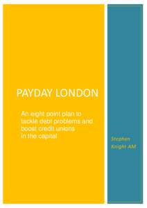 PAYDAY LONDON An eight point plan to tackle debt problems and boost credit unions in the capital