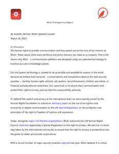 Wickr Transparency Report  By Jennifer DeTrani, Wickr General Counsel March 26, 2015 Our Philosophy: The human rights to private communication and free speech are at the core of our mission at
