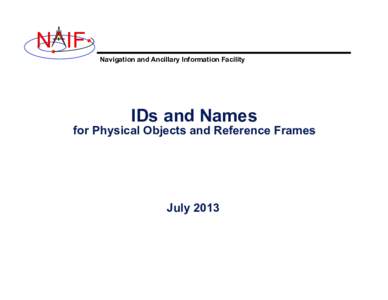 N IF Navigation and Ancillary Information Facility IDs and Names  for Physical Objects and Reference Frames