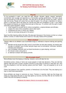 ANTI DOPING Information Sheet for Nanjing Youth Olympic Games 2014 Play fair To be successful in sport, you need the right attitude. Honesty, dignity, respect, teamwork, commitment and courage are essential to a memorabl