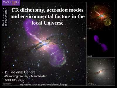 FR dichotomy, accretion modes and environmental factors in the local Universe Dr. Melanie Gendre Resolving the Sky - Manchester