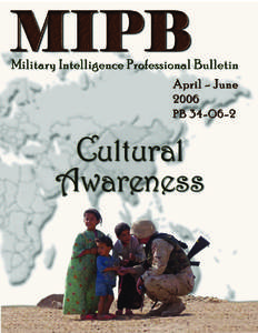 From the Editor  This issue’s theme is Cultural Awareness (CA) with an emphasis on the TRADOC and USAIC efforts, through the TRADOC Culture Center (TCC), to educate Soldiers in the whys and hows of using cultural tool