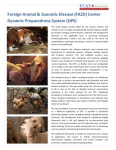 Foreign Animal & Zoonotic Disease (FAZD) Center Dynamic Preparedness System (DPS) The initial design concept called for the systems analysis and software team to design a dashboard-like dynamic display capable for foreig