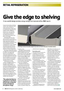 RETAIL REFRIGERATION  Give the edge to shelving A new aerofoil design promises energy savings from improved airflow. RAC reports  Anyone who has had any dealings