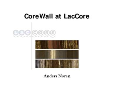 CoreWall at LacCore  Anders Noren National Lacustrine Core Repository Limnological Research Center