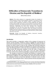 Difficulties of Democratic Transition in Ukraine and the Republic of Moldova1 Silviu-Petru Grecu Abstract: This article analyses, in a comparative manner, the situation of democratization in Ukraine and the Republic of M