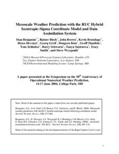 Mesoscale Weather Prediction with the RUC Hybrid Isentropic-Sigma Coordinate Model and Data Assimilation System Stan Benjamin1*, Rainer Bleck2, John Brown1, Kevin Brundage1 , Dezso Devenyi1 , Georg Grell1, Dongsoo Kim1 ,