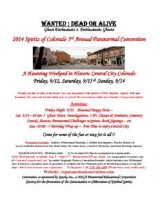 WANTED : Dead or Alive Ghost Enthusiasts & Enthusiastic Ghosts 2014 Spirits of Colorado 3rd Annual Paranormal Convention  A Haunting Weekend in Historic Central City Colorado