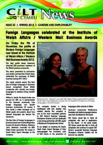 News ISSUE 32 | SPRING 2013 | Careers and EmplOyABILITY Foreign Languages celebrated at the Institute of Welsh Affairs / Western Mail Business Awards On Friday the 9th of