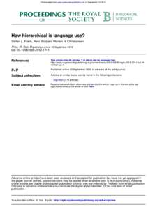 Downloaded from rspb.royalsocietypublishing.org on September 12, 2012  How hierarchical is language use? Stefan L. Frank, Rens Bod and Morten H. Christiansen Proc. R. Soc. B published online 12 September 2012 doi: 10.109