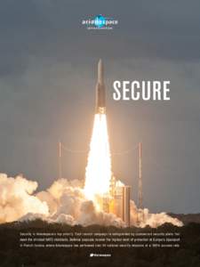 SECURE  Security is Arianespace’s top priority. Each launch campaign is safeguarded by customized security plans that meet the strictest NATO standards. Defense payloads receive the highest level of protection at Europ