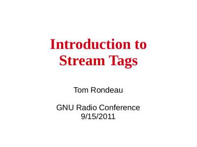 Introduction to Stream Tags Tom Rondeau GNU Radio Conference