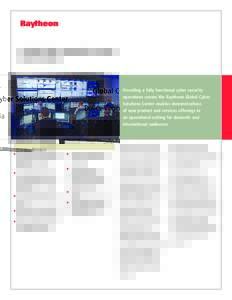 Global Cyber Solutions Center Dulles, Virginia Providing a fully functional cyber security operations center, the Raytheon Global Cyber Solutions Center enables demonstrations