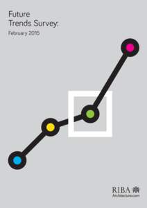 Future Trends Survey: February 2015 The RIBA’s monthly Future Trends Survey was launched in January 2009 to monitor business and employment trends affecting the
