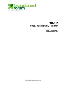 TECHNICAL REPORT  TR-115 VDSL2 Functionality Test Plan Issue: 1 Corrigendum 1 Issue Date: March 2010