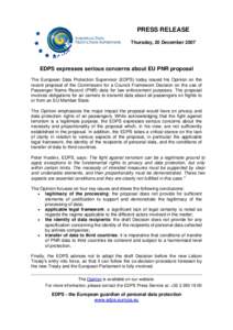 PRESS RELEASE Thursday, 20 December 2007 EDPS expresses serious concerns about EU PNR proposal The European Data Protection Supervisor (EDPS) today issued his Opinion on the recent proposal of the Commission for a Counci