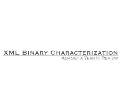 XML Binary Characterization  Almost a Year In Review A Simple Plan ‣ Four documents: