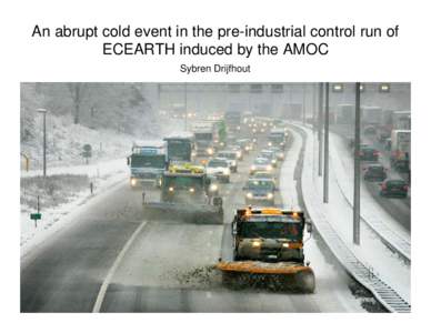 An abrupt cold event in the pre-industrial control run of ECEARTH induced by the AMOC Sybren Drijfhout THE