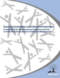 Ensuring Community-Level Research Protections Proceedings of the 2007 Educational Conference Call Series on Institutional Review Boards and Ethical Issues in Research Citation Grignon J, Wong KA and Seifer SD. Ensuring 
