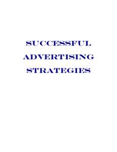Successful Advertising Strategies LEGAL NOTICE: I have strived to be as accurate and complete as possible in the creation of this report. Due to