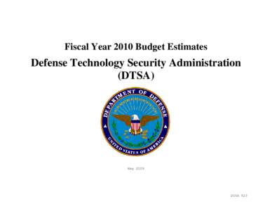Fiscal Year 2010 Budget Estimates  Defense Technology Security Administration (DTSA)  May 2009