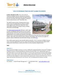 PRESS RELEASE TIER-3 TO SPONSOR CYBER SECURITY SUMMIT IN LONDON London, November 8, 2013: Tier-3, the creator of Huntsman Intelligent Security solutions for enterprise, announced today it will sponsor the 2013 Cyber Secu
