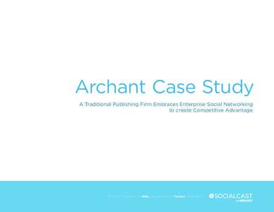 Archant Case Study A Traditional Publishing Firm Embraces Enterprise Social Networking to create Competitive Advantage © 2013 VMware, Inc. • Web: socialcast.com • Twitter: @socialcast