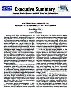 Executive Summary Strategic Studies Institute and U.S. Army War College Press STRATEGIC IMPLICATIONS OF THE EVOLVING SHANGHAI COOPERATION ORGANIZATION Henry Plater-Zyberk