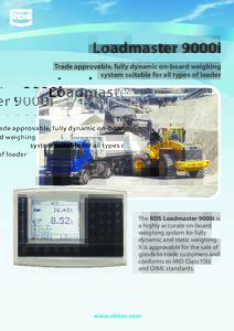 Loadmaster 9000i Trade approvable, fully dynamic on-board weighing system suitable for all types of loader The RDS Loadmaster 9000i is a highly accurate on-board