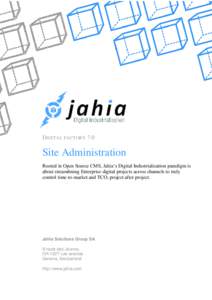 DIGITAL FACTORY 7.0  Site Administration Rooted in Open Source CMS, Jahia’s Digital Industrialization paradigm is about streamlining Enterprise digital projects across channels to truly control time-to-market and TCO, 