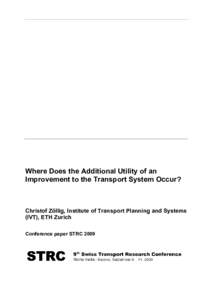 Where Does the Additional Utility of an Improvement to the Transport System Occur? Christof Zöllig, Institute of Transport Planning and Systems (IVT), ETH Zurich Conference paper STRC 2009