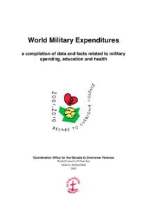 World Military Expenditures a compilation of data and facts related to military spending, education and health Coordination Office for the Decade to Overcome Violence World Council of Churches