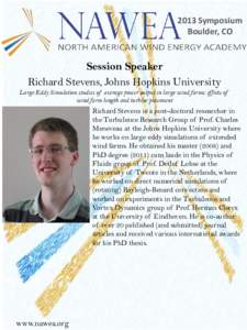 2013 Symposium Boulder, CO Session Speaker Richard Stevens, Johns Hopkins University Large Eddy Simulation studies of average power output in large wind farms: effects of