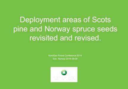 Deployment areas of Scots pine and Norway spruce seeds revisited and revised. NordGen Forest Conference 2014 Son, Norway