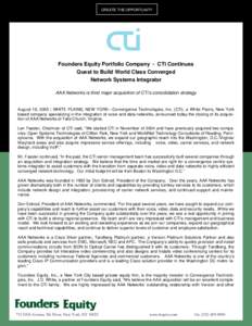 CREATE THE OPPORTUNITY  Founders Equity Portfolio Company - CTi Continues Quest to Build World Class Converged Network Systems Integrator AAA Networks is third major acquisition of CTi’s consolidation strategy