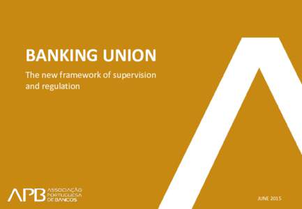2015 | June  BANKING UNION The new framework of supervision and regulation