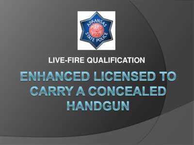 LIVE-FIRE QUALIFICATION  Course Outline   Range - 2 hours