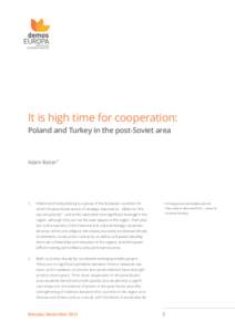 It is high time for cooperation: Poland and Turkey in the post-Soviet area Adam Balcer*  1.	Poland and Turkey belong to a group of few European countries for
