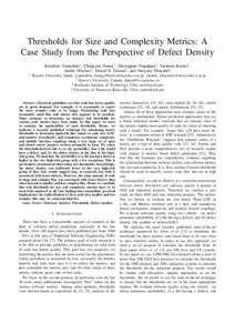 Thresholds for Size and Complexity Metrics: A Case Study from the Perspective of Defect Density ⇤ Kazuhiro Yamashita⇤ , Changyun Huang⇤ , Meiyappan Nagappan‡ , Yasutaka Kamei⇤ , Audris Mockus§ , Ahmed E. Hassa