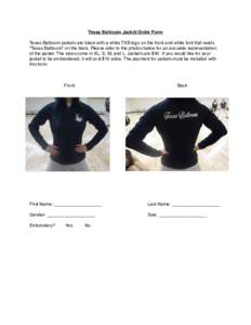 Texas Ballroom Jacket Order Form Texas Ballroom jackets are black with a white TXB logo on the front and white font that reads “Texas Ballroom” on the back. Please refer to the photos below for an accurate representa