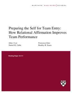 Preparing the Self for Team Entry: How Relational Affirmation Improves Team Performance Julia J. Lee Daniel M. Cable
