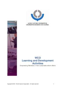 WCO Learning and Development Activities Empowering Members in their sustainable reform efforts  Copyright © World Customs Organization - All rights reserved
