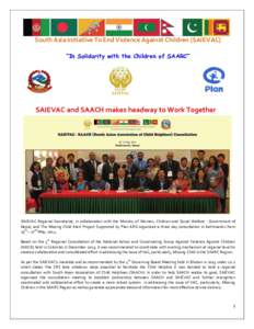South Asia Initiative To End Violence Against Children [SAIEVAC] “In Solidarity with the Children of SAARC” SAIEVAC and SAACH makes headway to Work Together  SAIEVAC Regional Secretariat, in collaboration with the Mi